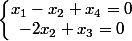 \left\lbrace\begin{matrix} x_{1}-x_{2}+x_{4}=0\\ -2x_{2}+x_{3}=0 \end{matrix}\right.